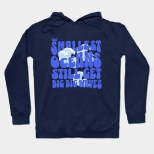 The smallest oceans still get big, big waves Hoodie